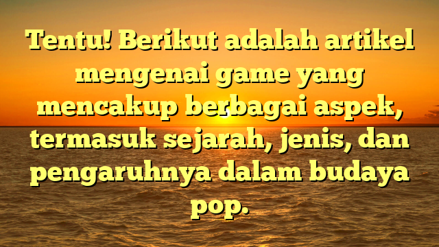 Dunia Game: Evolusi, Jenis, dan Pengaruh Budaya